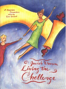 Jewish Women Living the Challenge: A Hadassah Compendium - Carol Diament