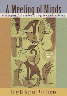 A Meeting of Minds: Strategies for Academic Inquiry and Writing (2nd Edition) - Patsy Callaghan, Ann Dobyns