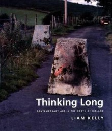 Thinking Long: Contemporary Art In The North Of Ireland - Liam Kelly