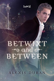 Betwixt and Between (Edge of Night Book 1) - Alexis Duran