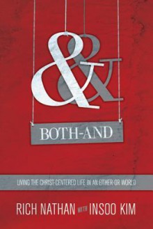 Both-And: Living the Christ-Centered Life in an Either-Or World - Rich Nathan, Insoo Kim