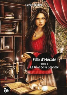 Fille d'Hécate, Tome 1: La voie de la sorcière (Griffe Sombre) (French Edition) - Cécile Guillot, Anna Marine