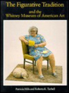 The Figurative Tradition and the Whitney Museum of American Art: Painting and Sculpture from the Permanent Collection - Patricia Hills