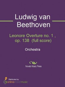 Leonore Overture no. 1 , op. 138 (full score) - Full Score - Ludwig van Beethoven