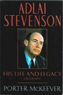 Adlai Stevenson: His Life and Legacy - 