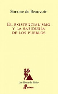 El existencialismo y la sabiduría de los pueblos - Simone de Beauvoir, Michel Kail, Horacio Pons