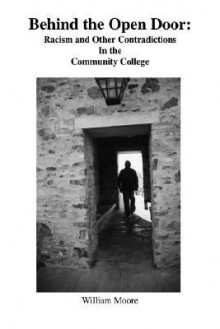 Behind The Open Door: Racism And Other Contradictions In The Community College - William Moore