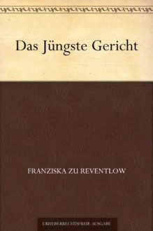 Das Jüngste Gericht (German Edition) - Franziska zu Reventlow