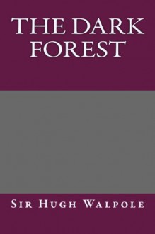 The Dark Forest - Sir Hugh Walpole