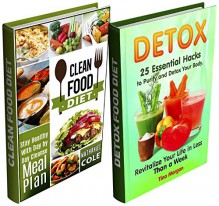 Detox and Clean Food Diet Box Set: 25 Essential Hacks to Purify and Detox Your body With Day by Day Cleanse Meal Plan (Detox and Cleand Food Diet, Detox, Clean food diet) - Tina Morgan, Nathaniel Cole