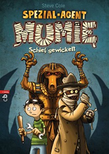 Spezial-Agent Mumie - Schief gewickelt: Band 1 (German Edition) - Steve Cole, Fréderic Bertrand, Christoph Jehlicka