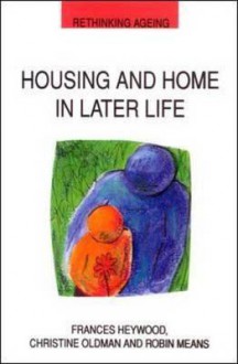 Housing and Home in Later Life - Frances Heywood, Christine Oldman, Robin Means