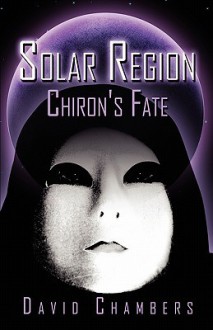 Solar Region: Chiron's Fate - David Chambers