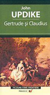 Gertrude si Claudius - John Updike