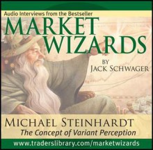 Market Wizards: Inverview with Michael Steinhardt, the Concept of Variant Perception - Jack Schwager, Michael Steinhardt