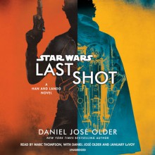 Last Shot: A Han and Lando Novel - Marc Thompson, January LaVoy, Daniel José Older