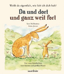 Weißt du eigentlich, wie lieb ich Dich hab? Da und dort und ganz weit fort - Sam McBratney, Anita Jeram, Rolf Inhauser