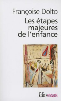 Les étapes majeures de l'enfance - Françoise Dolto, Claude Halmos