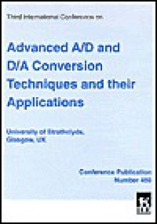 Third International Conference on Advanced A/D and D/A Conversion Techniques and Their Applications - Institution of Electrical Engineers