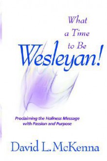 What a Time to Be a Wesleyan! - David L. McKenna