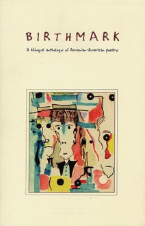 Birthmark: A Bilingual Anthology of Armenian-American Poetry - Gourgen Arzoumanian, Ara Babaian, Tina Demirdjian, Sevana Baghdasarian, Alec Ekmekji, Sylva Dakessian, Shahe Mankerian, Nancy Agabian