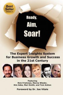 Ready, Aim, Soar! by Kim Ades: The Expert Insights System for Business Growth and Success in the 21st Century - Kim Ades, Marcia Wieder, Rick Frishman