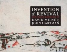 Invention and Revival: The Colour Drypoints of David Milne and John Hartman - Rosemarie Tovell, Anne-Marie Ninacs, John Hartman