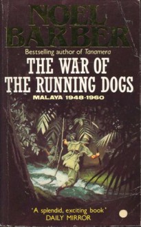 The War Of The Running Dogs: Malaya 1948-1960 - Noel Barber