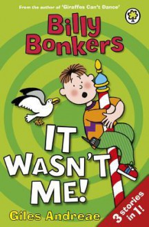 Billy Bonkers: It Wasn't Me! - Giles Andreae