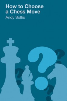 How to Choose a Chess Move - Andy Soltis