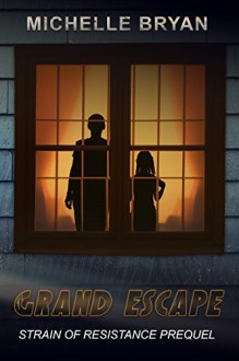 Grand Escape: Strain of Resistance Prequel - Michelle Bryan