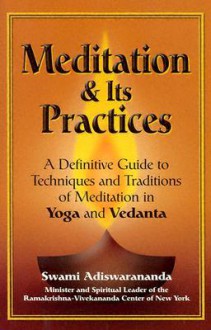 Meditation and Its Practices: A Definitive Guide to Techniques and Traditions of Meditation in Yoga and Vedanta - Swami Adiswarananda