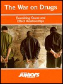 The War On Drugs: Examining Cause And Effect Relationships (Opposing Viewpoints Juniors) - Neal Bernards