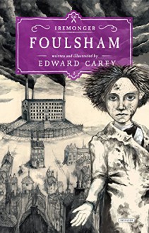 Foulsham: Book Two (The Iremonger Trilogy) - Edward Carey