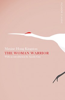 The Woman Warrior: Picador Classic (Picador Classics) - Xiaolu Guo, Maxine Hong Kingston