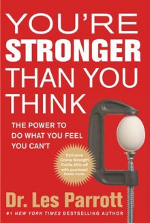 You're Stronger Than You Think: The Power to Do What You Feel You Can't - Les Parrott