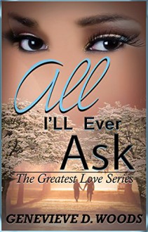 All I'll Ever Ask (The Greatest Love Book 1) - Genevieve Woods, Jblogic Covers, Point Blank Period