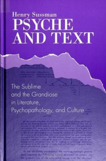 Psyche and Text: The Sublime and the Grandiose in Literature, Psychopathology, and Culture - Henry Sussman