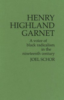 Henry Highland Garnet: A Voice of Black Radicalism in the Nineteenth Century (Contributions in American History) - Henry Highland Garnet