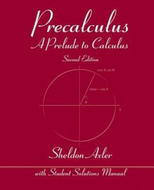 Precalculus: A Prelude to Calculus - Sheldon Axler