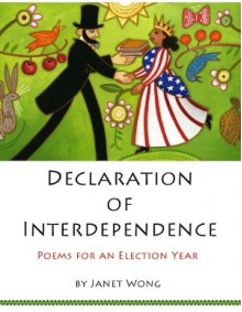 Declaration of Interdependence: Poems for an Election Year - Janet Wong