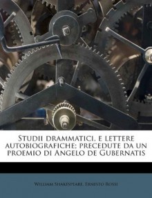 Studii drammatici, e lettere autobiografiche; precedute da un proemio di Angelo de Gubernatis (Italian Edition) - Ernesto Rossi, William Shakespeare