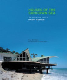 Houses of the Sundown Sea: The Architectural Vision of Harry Gesner - Lisa Germany, Harry Gesner, Jürgen Nogai