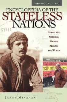 Encyclopedia of the Stateless Nations: Ethnic and National Groups Around the World, Vol. 1 - James Minahan