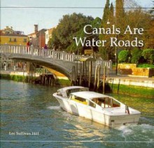 Canals Are Water Roads - Lee Sullivan Hill