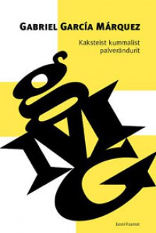 Kaksteist kummalist palverändurit - Kätlin Kaldmaa, Gabriel García Márquez