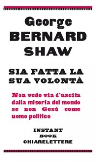 Sia sia fatta la Sua volontà - George Bernard Shaw, Luigi Zoja