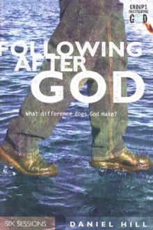 Following After God: What Difference Does God Make? - Daniel Hill