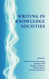 Writing in Knowledge Societies - Doreen Starke-Meyerring, Anthony Par, Natasha Artemeva