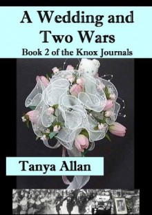 A Wedding and Two Wars (The Knox Journals) - Tanya Allan